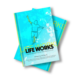 Life Works – Finding Balance in the Imbalances of Life